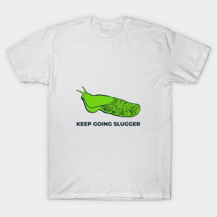 Keep Going Slugger! T-Shirt